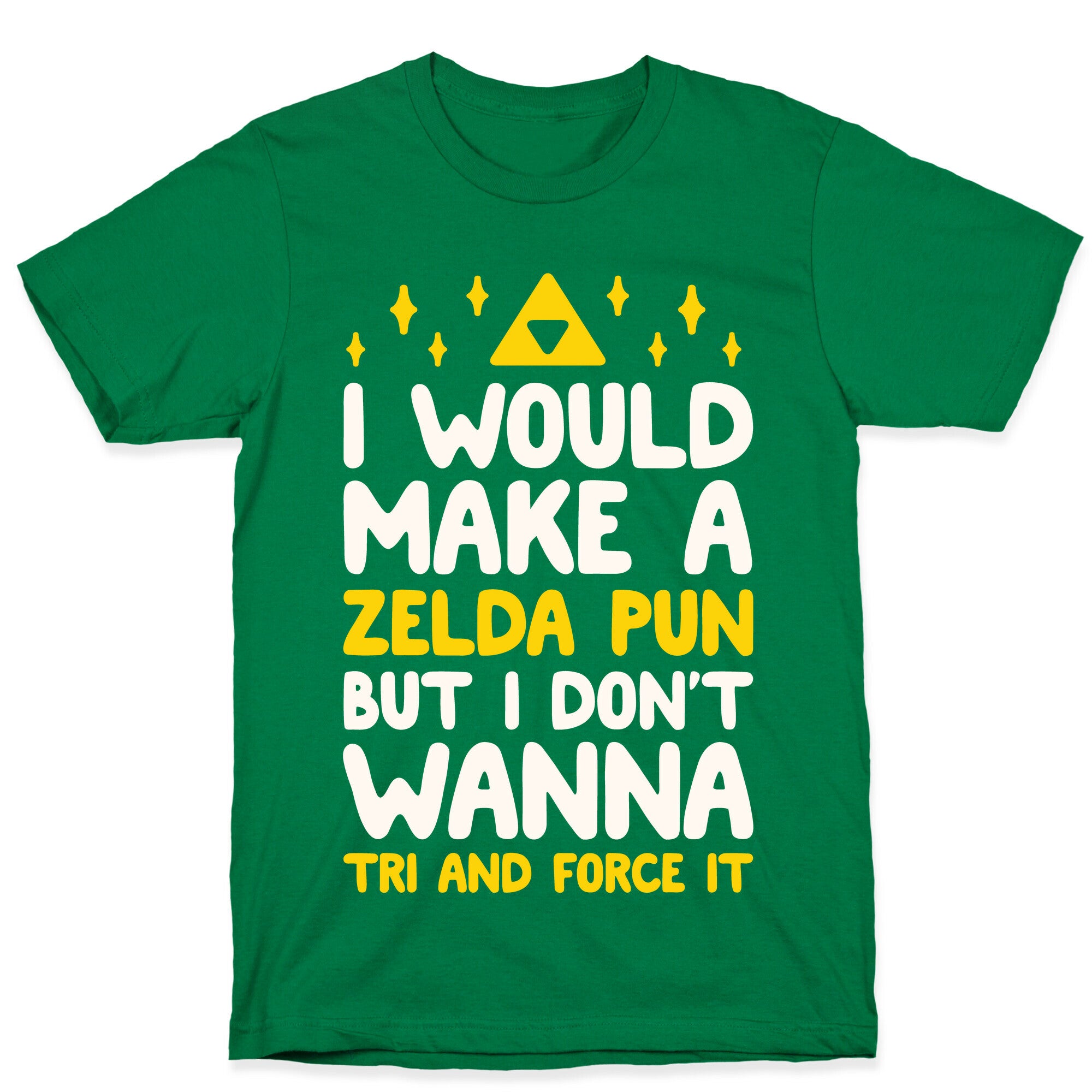 I Would Make A Zelda Pun But I Don't Wanna Tri And Force It T-Shirt